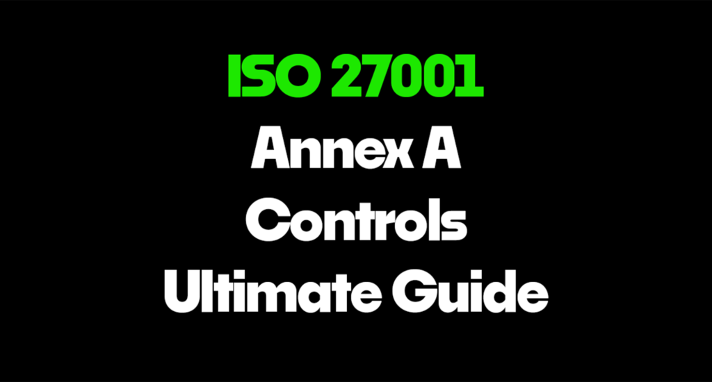 ISO 27001 Annex A Controls Ultimate Guide