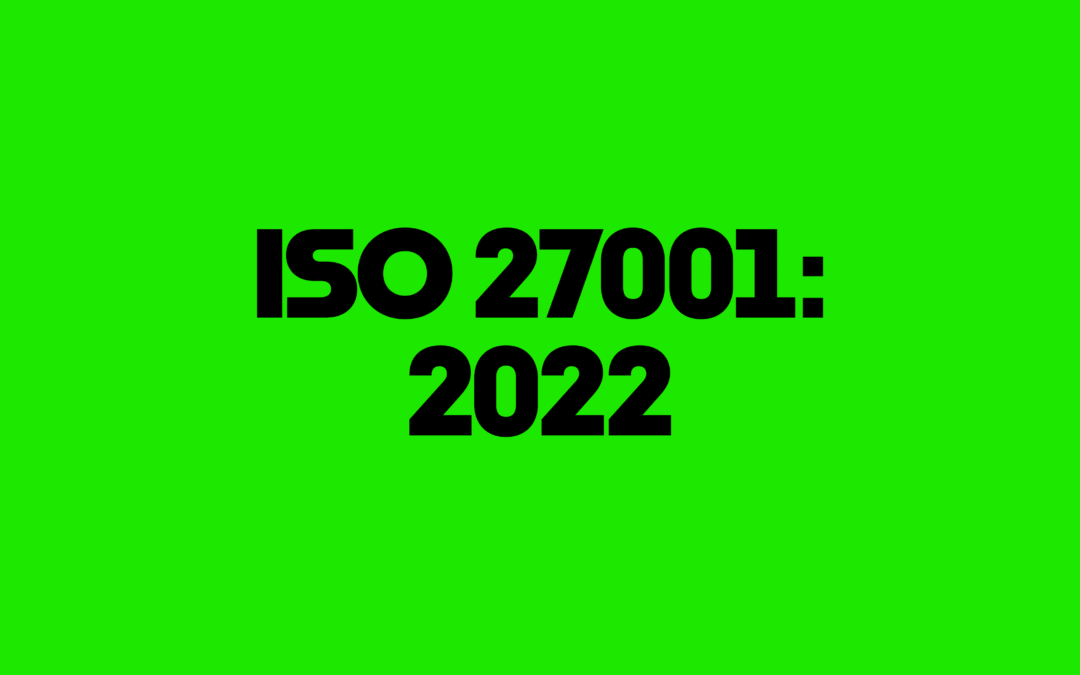 ISO 27001:2022 – Absolutely Everything You Need to Know