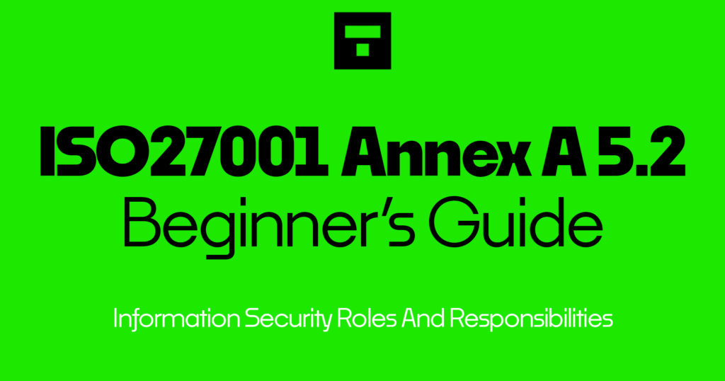 ISO 27001 Annex A 5.2 Information Security Roles And Responsibilities Beginner’s Guide