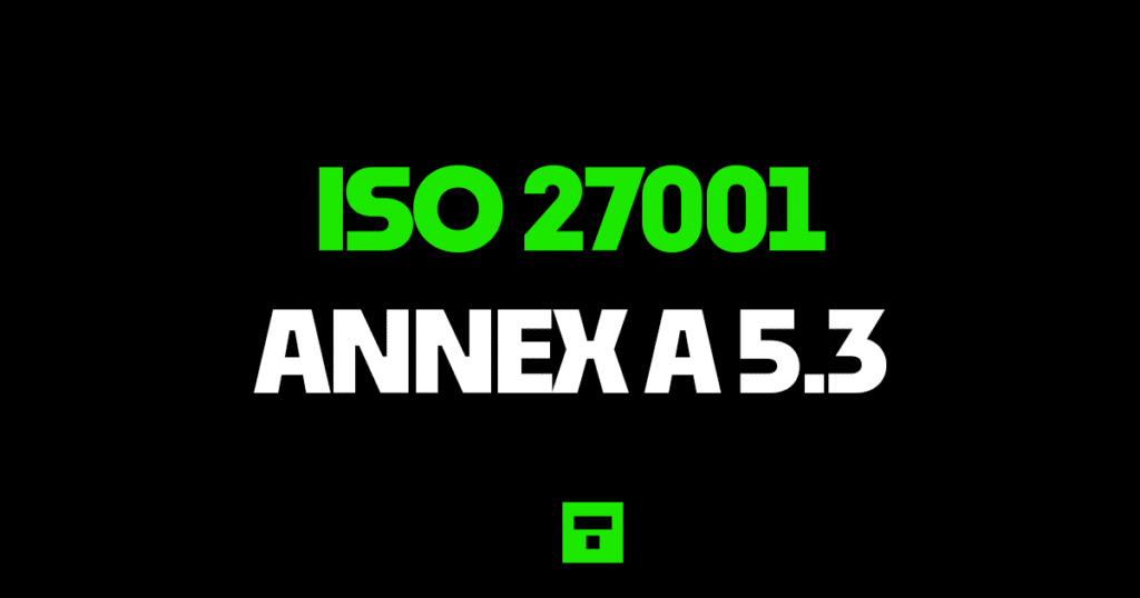 ISO27001 Annex A 5.3