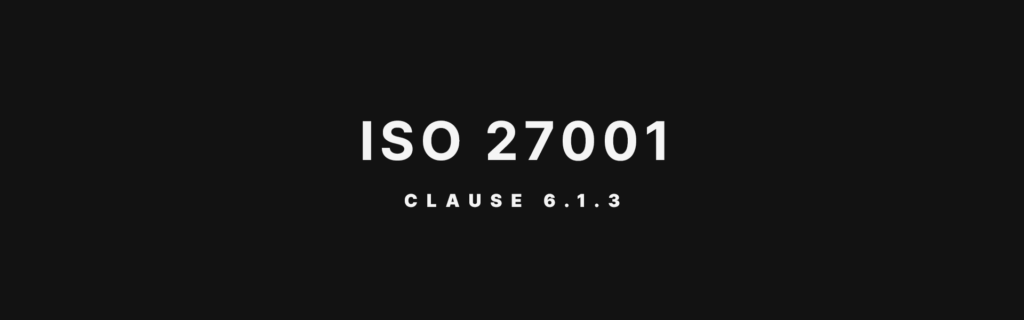 ISO 27001 Clause 6.1.3 Information Security Risk Treatment