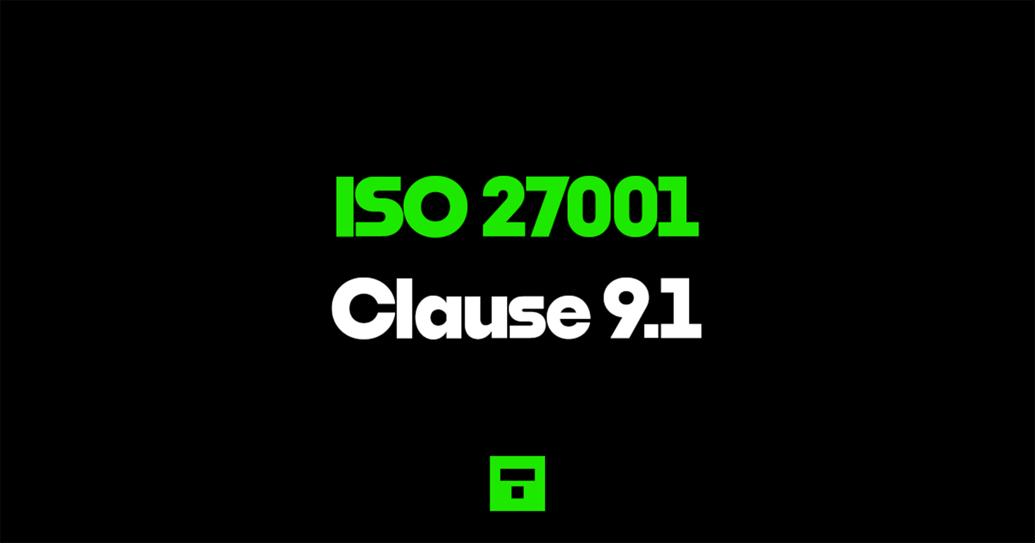 ISO 27001 Clause 9.1 Monitoring, Measurement, Analysis, Evaluation