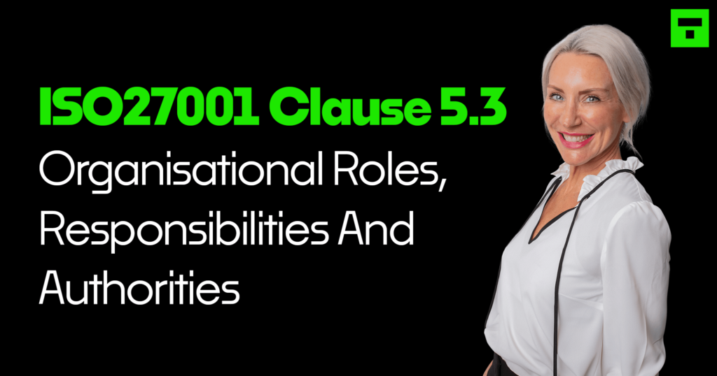 ISO27001 Clause 5.3 Organisational Roles, Responsibilities And Authorities Beginner’s Guide