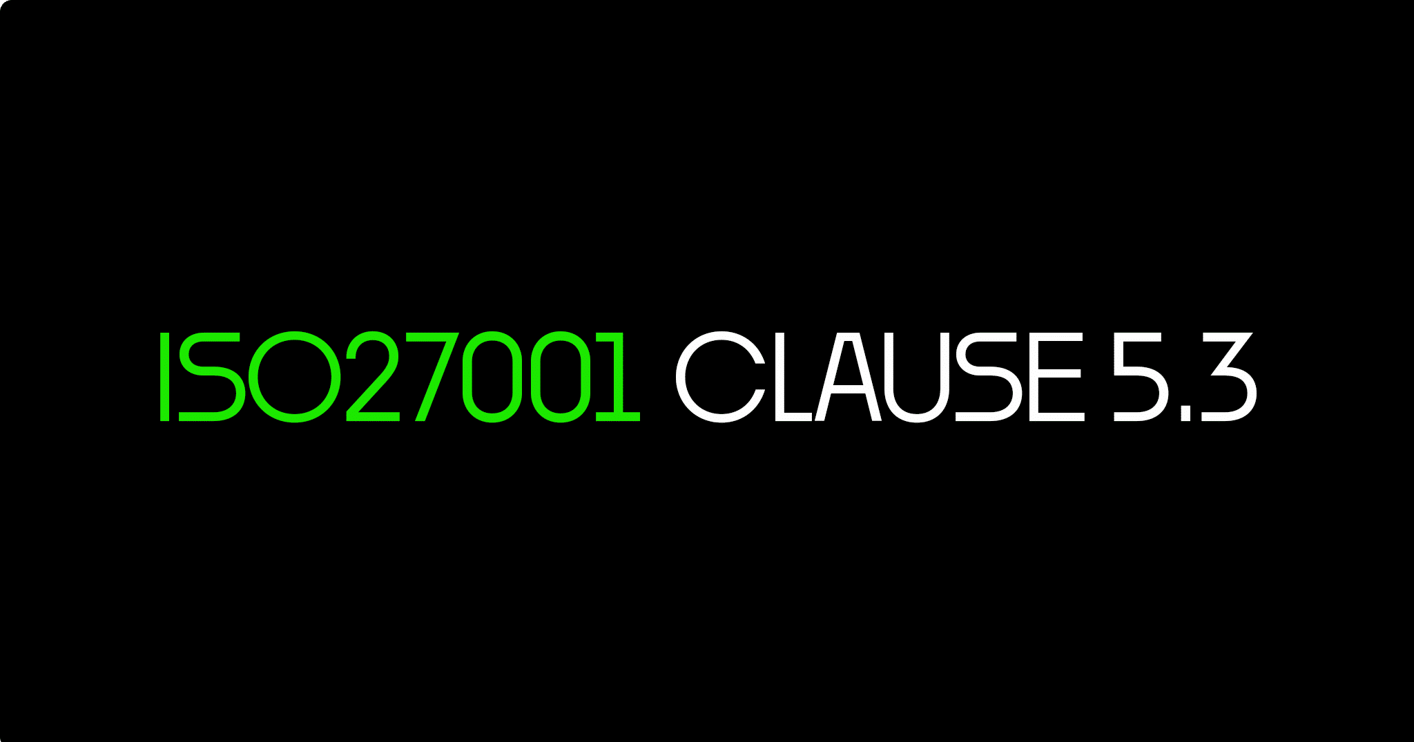 ISO 27001 Clause 5.3 Organisational Roles, Responsibilities And Authorities Certification Guide