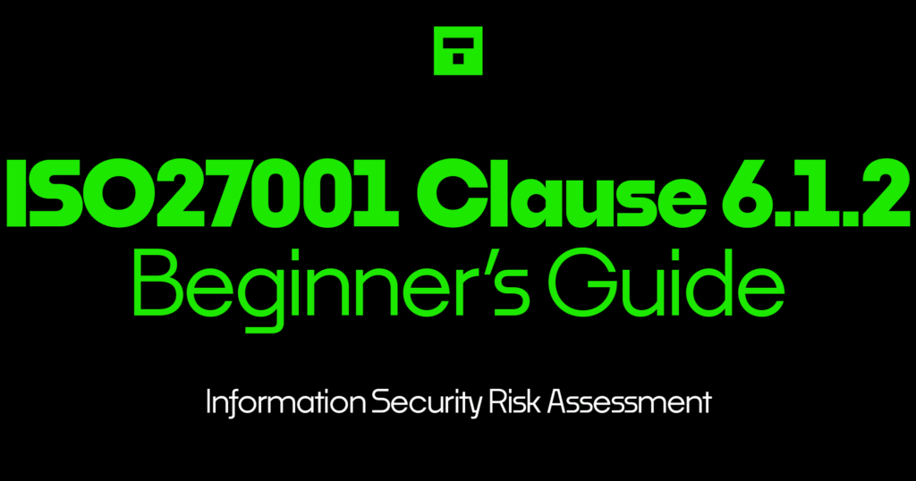 ISO27001 Clause 6.1.2 Information Security Risk Assessment Beginner’s Guide