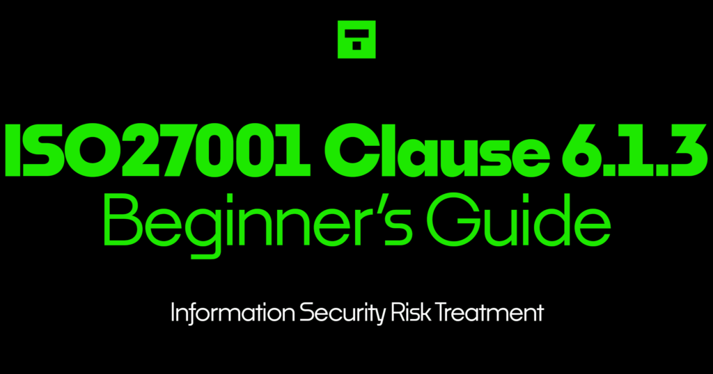 ISO27001 Clause 6.1.3 Information Security Risk Treatment Beginner’s Guide