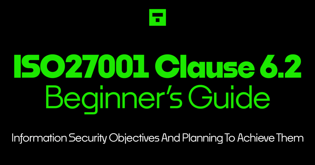 ISO27001 Clause 6.2 Information Security Objectives And Planning To Achieve Them Beginner’s Guide