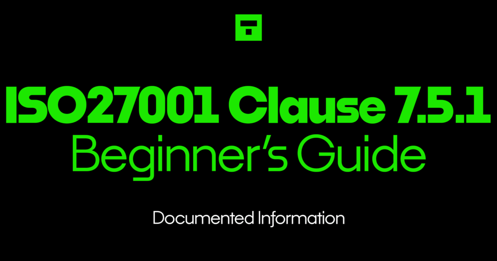 ISO27001 Clause 7.5.1 Documented Information Beginner’s Guide