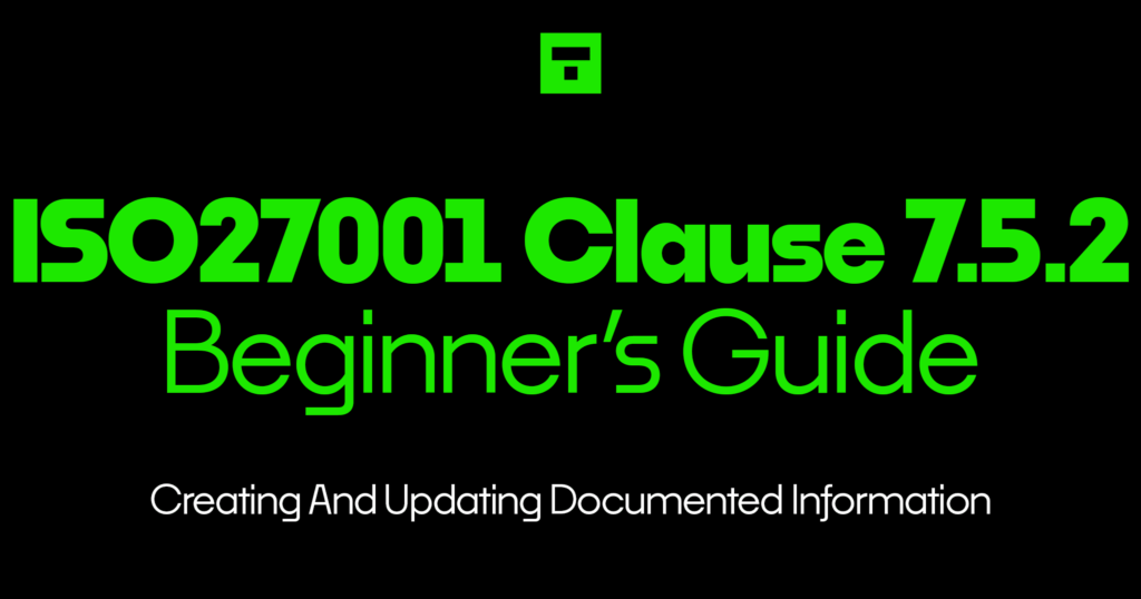 ISO27001 Clause 7.5.2 Creating And Updating Documented Information Beginner’s Guide