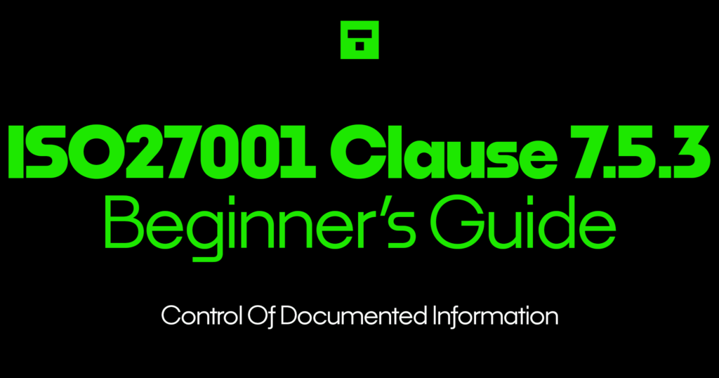 ISO27001 Clause 7.5.3 Control Of Documented Information Beginner’s Guide