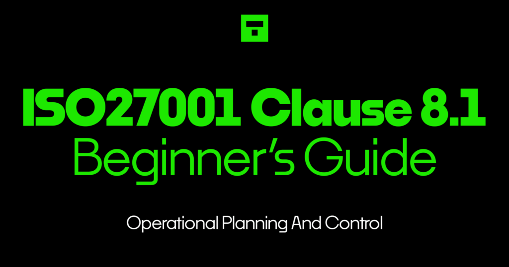 ISO27001 Clause 8.1 Operational Planning And Control Beginner’s Guide