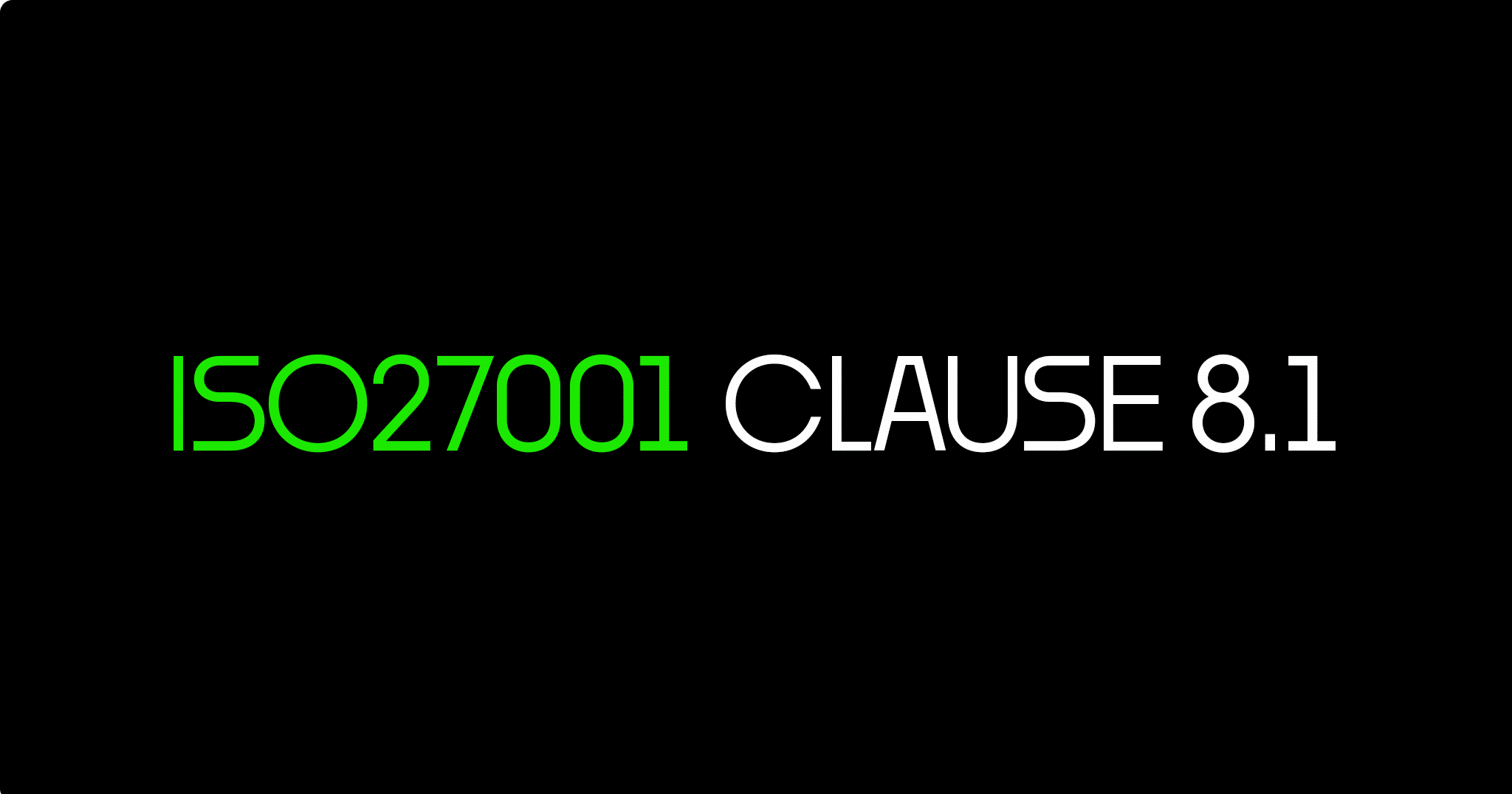 ISO 27001 Clause 8.1 Operational Planning and Control – Ultimate Certification Guide