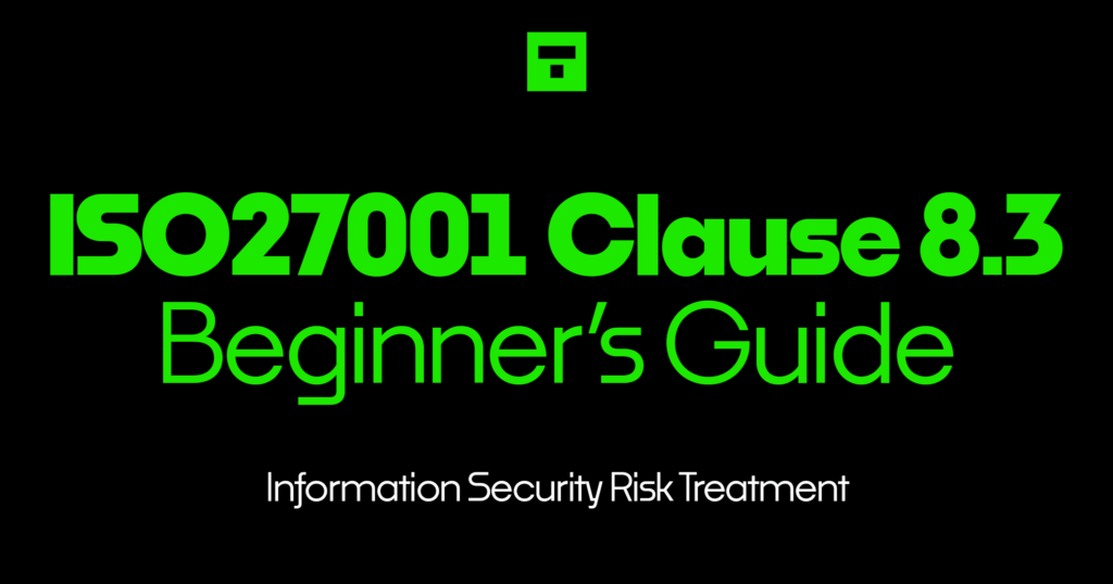 ISO27001 Clause 8.3 Information Security Risk Treatment Beginner’s Guide