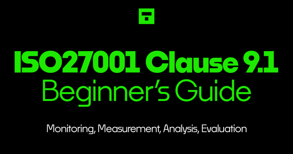 ISO27001 Clause 9.1 Monitoring, Measurement, Analysis, Evaluation Beginner’s Guide