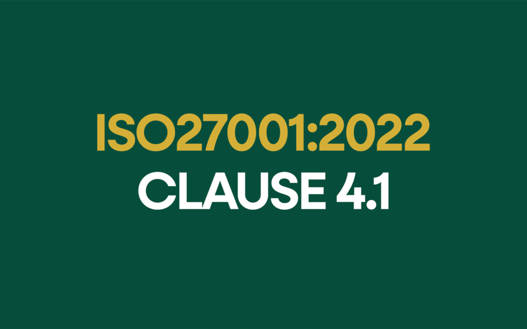 ISO 27001:2022 Clause 4.1 Understanding the Context of the Organisation Explained