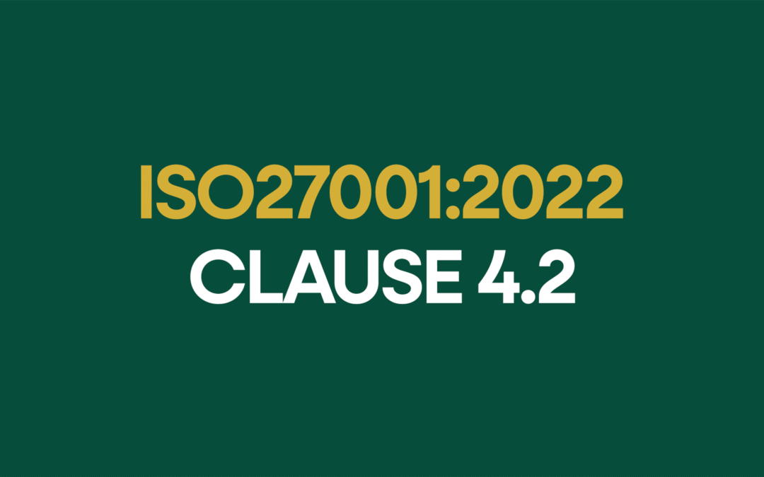 ISO 27001:2022 Clause 4.2 Understanding The Needs And Expectations of Interested Parties Explained