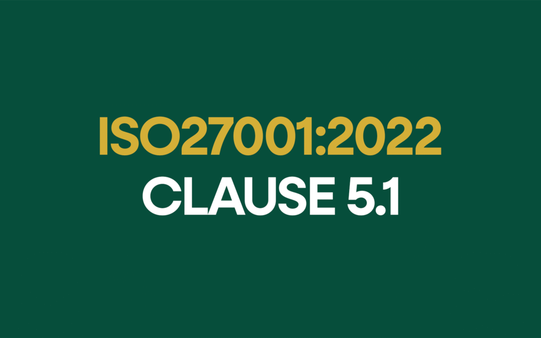 ISO 27001:2022 Clause 5.1 Leadership and Commitment Explained