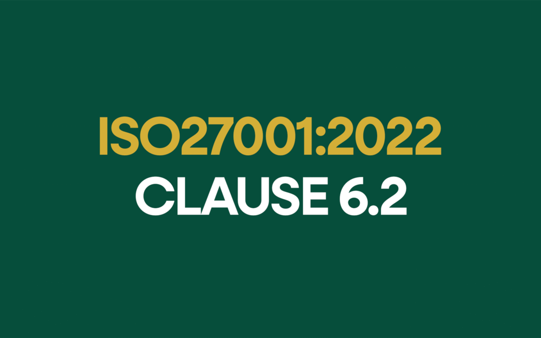 ISO 27001:2022 Clause 6.2 Information Security Objectives and Planning to Achieve Them Explained
