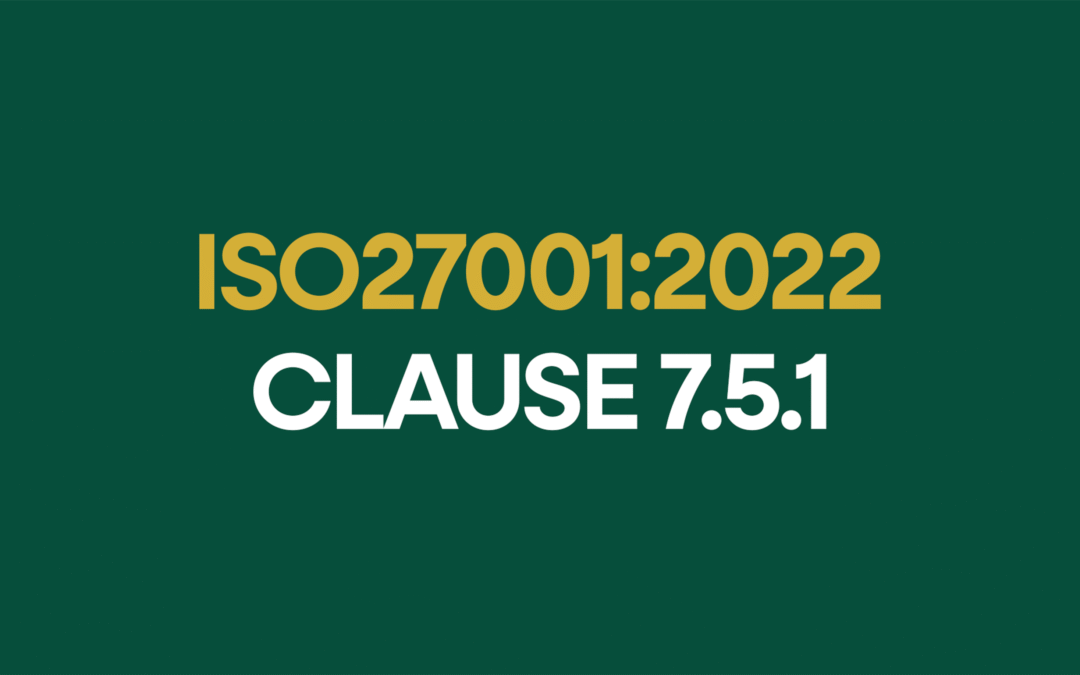 ISO 27001:2022 Clause 7.5.1 Documented Information Explained