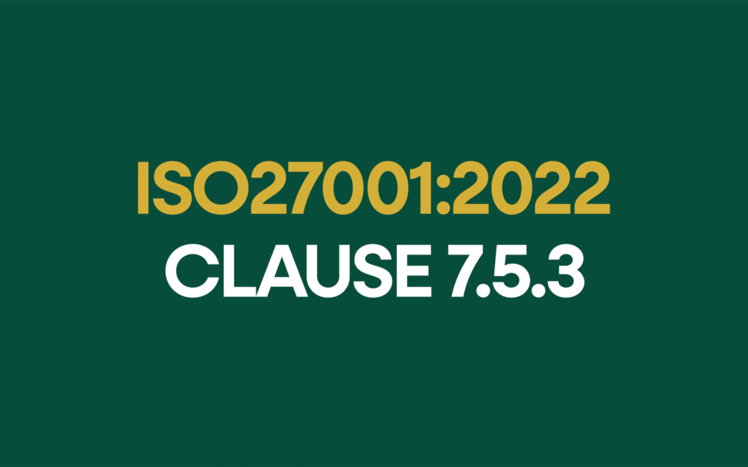 ISO 27001:2022 Clause 7.5.3 Control of Documented Information Explained