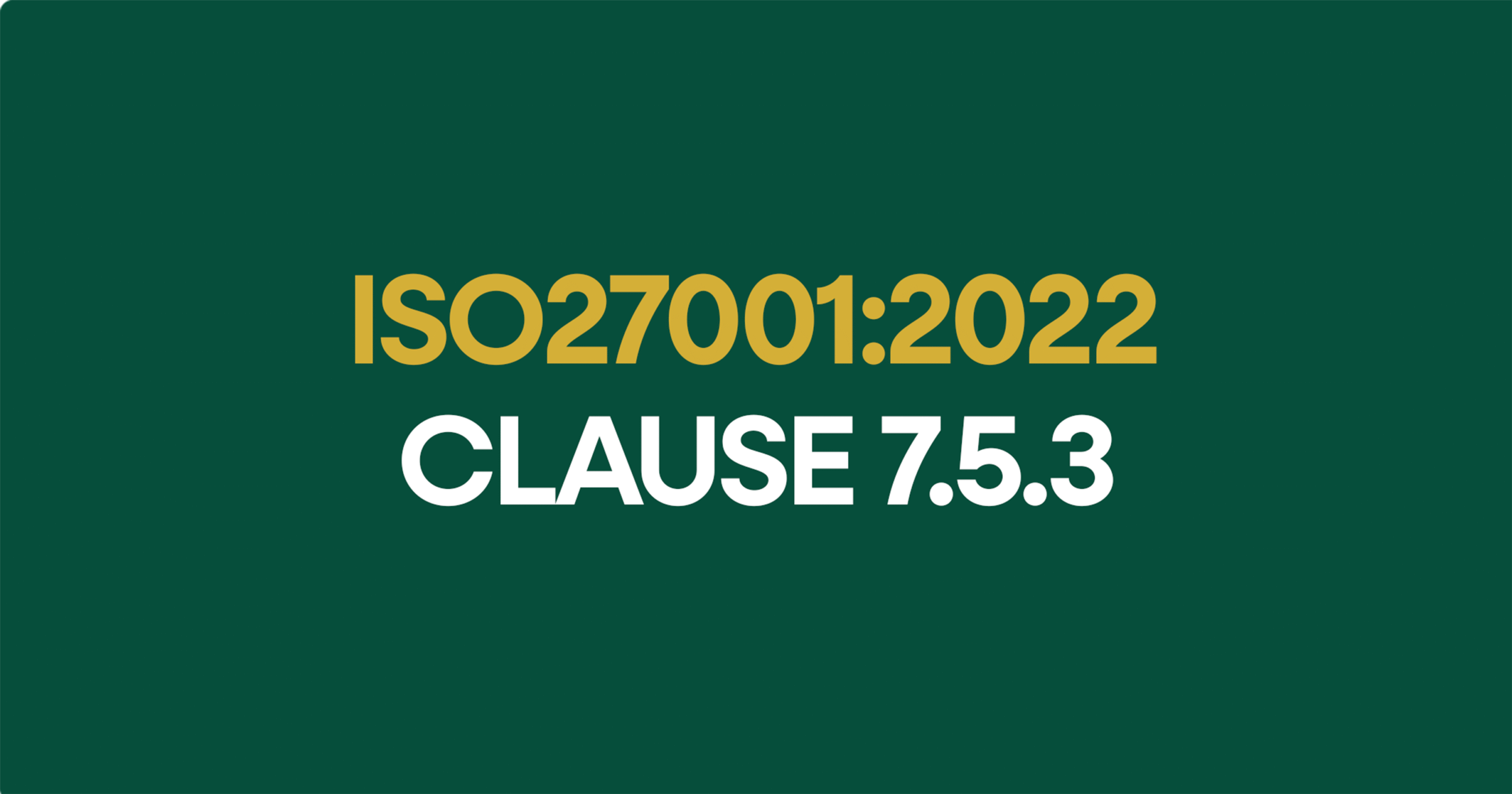 ISO27001-2022 Clauses 7.5.3
