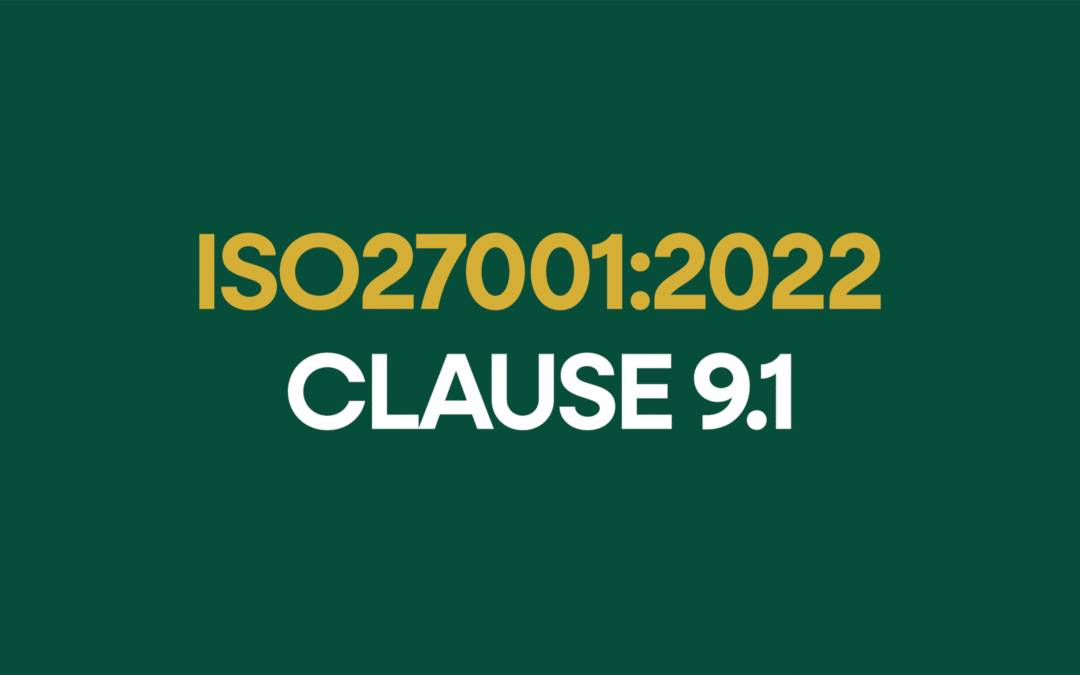 ISO 27001:2022 Clause 9.1 Monitoring, Measurement, Analysis, Evaluation Explained