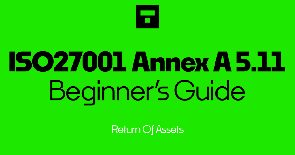 ISO 27001 Annex A 5.11 Return Of Assets Beginner’s Guide