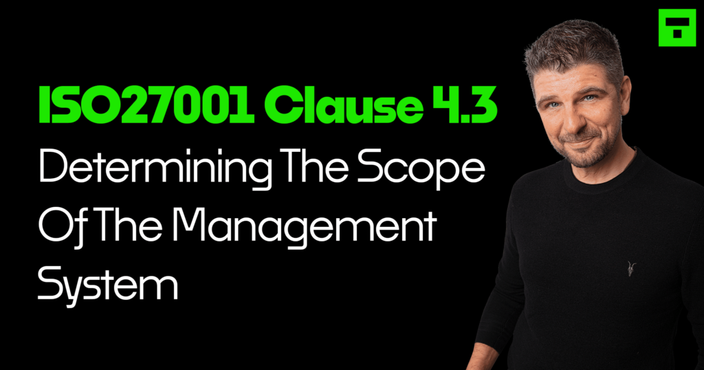 ISO27001 Clause 4.3 Determining The Scope Of The Information Security Management System Beginner’s Guide