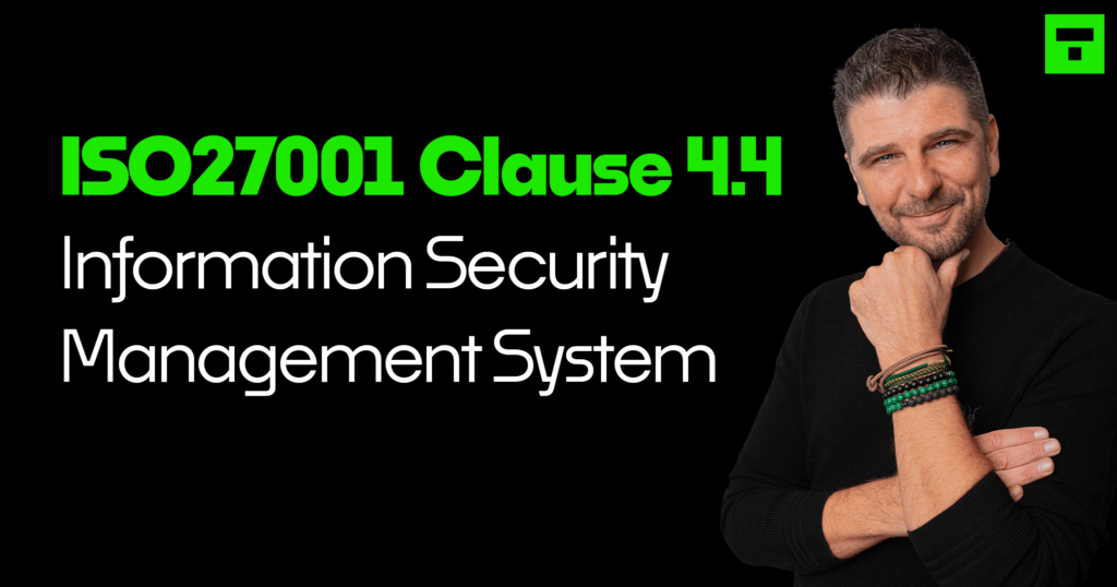 ISO27001 Clause 4.4 Information Security Management System – Beginner’s Guide
