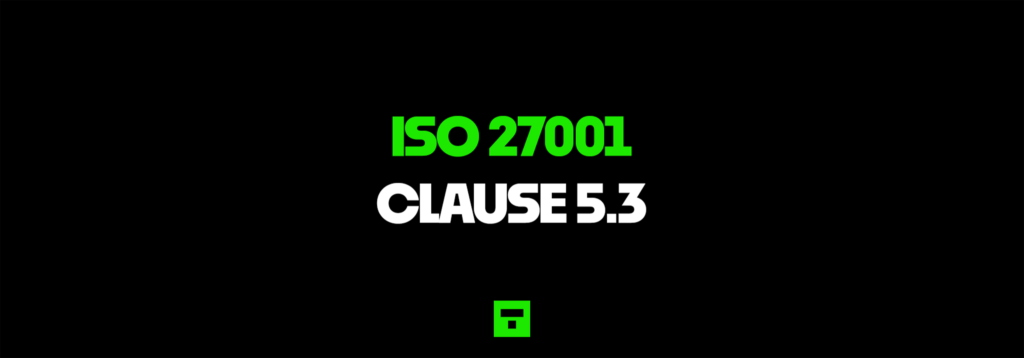 ISO 27001 Clause 5.3 Organisational Roles, Responsibilities And Authorities Certification Guide