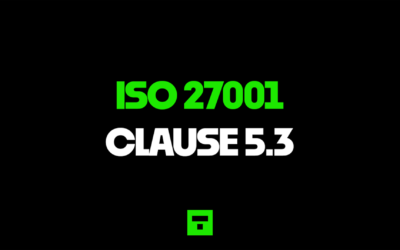ISO 27001 Clause 5.3 Organisational Roles, Responsibilities and Authorities Ultimate Guide