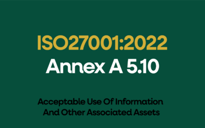 ISO 27001:2022 Annex A 5.10 Acceptable Use Of Information And Other Associated Assets Explained