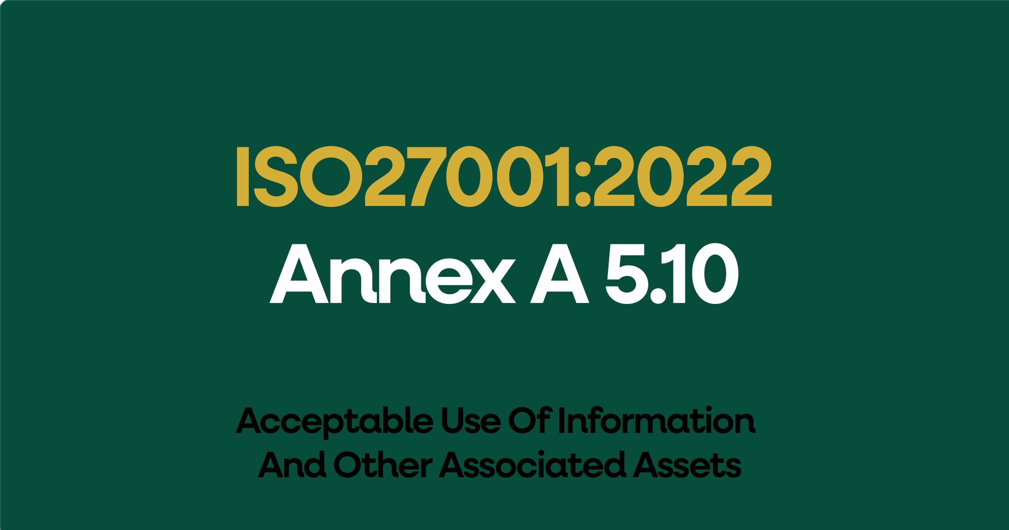 ISO 27001-2022 Annex A 5.10 Acceptable Use Of Information And Other Associated Assets