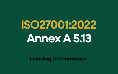 ISO 27001:2022 Annex A 5.13 Labelling Of Information Explained