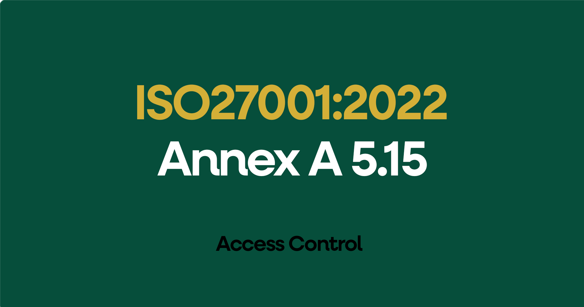 ISO 27001-2022 Annex A 5.15 Access Control