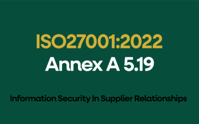 ISO 27001:2022 Annex A 5.19 Information Security In Supplier Relationships Explained