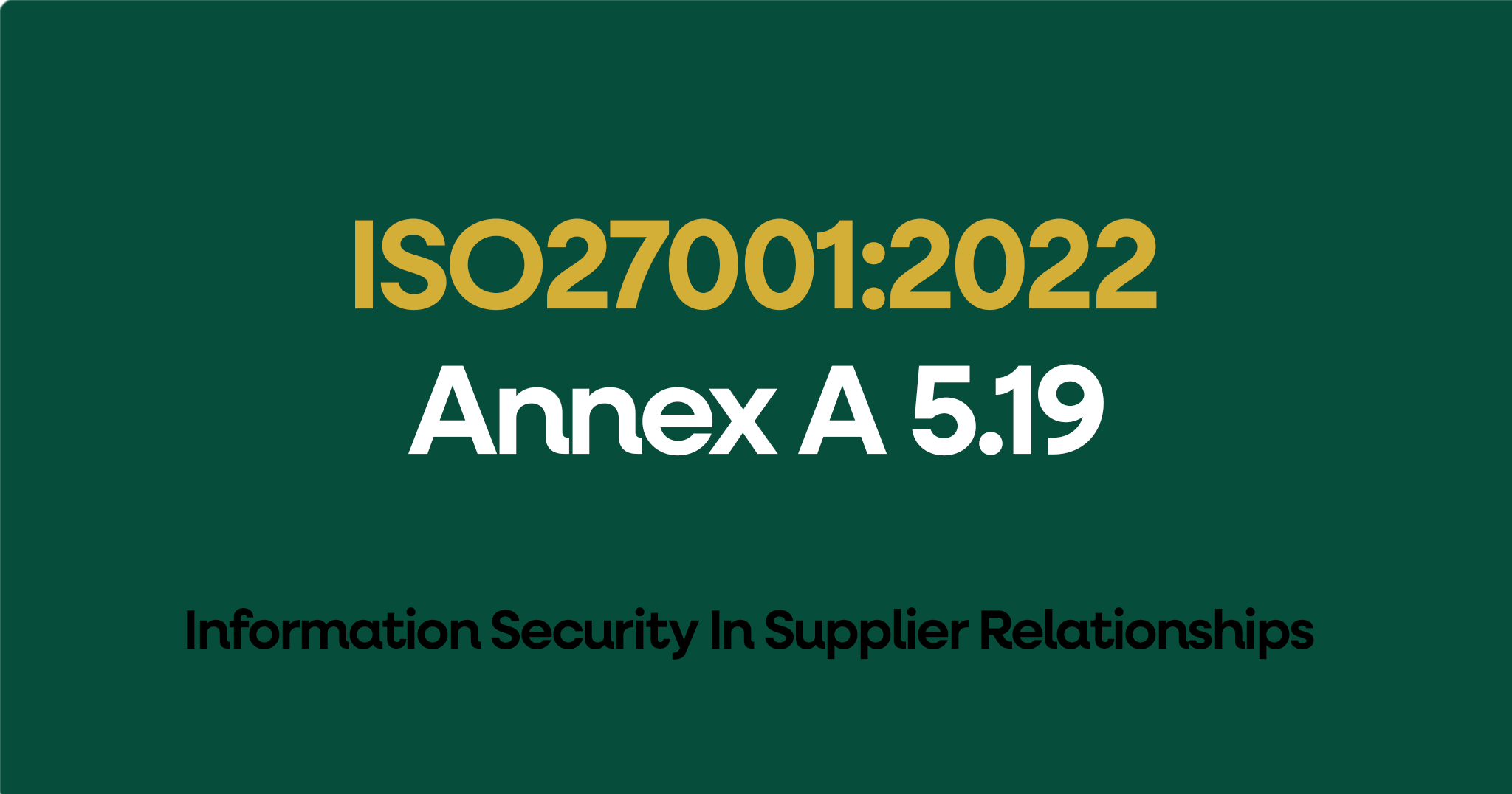 ISO 27001-2022 Annex A 5.19 Information Security In Supplier Relationships