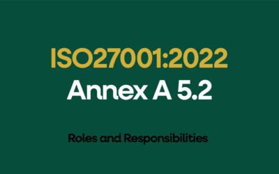 ISO 27001:2022 Annex A 5.2 Roles and Responsibilities Explained