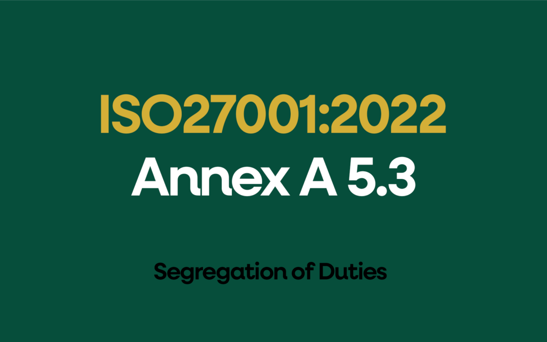 ISO 27001-2022 Annex A 5.3 Segregation of Duties