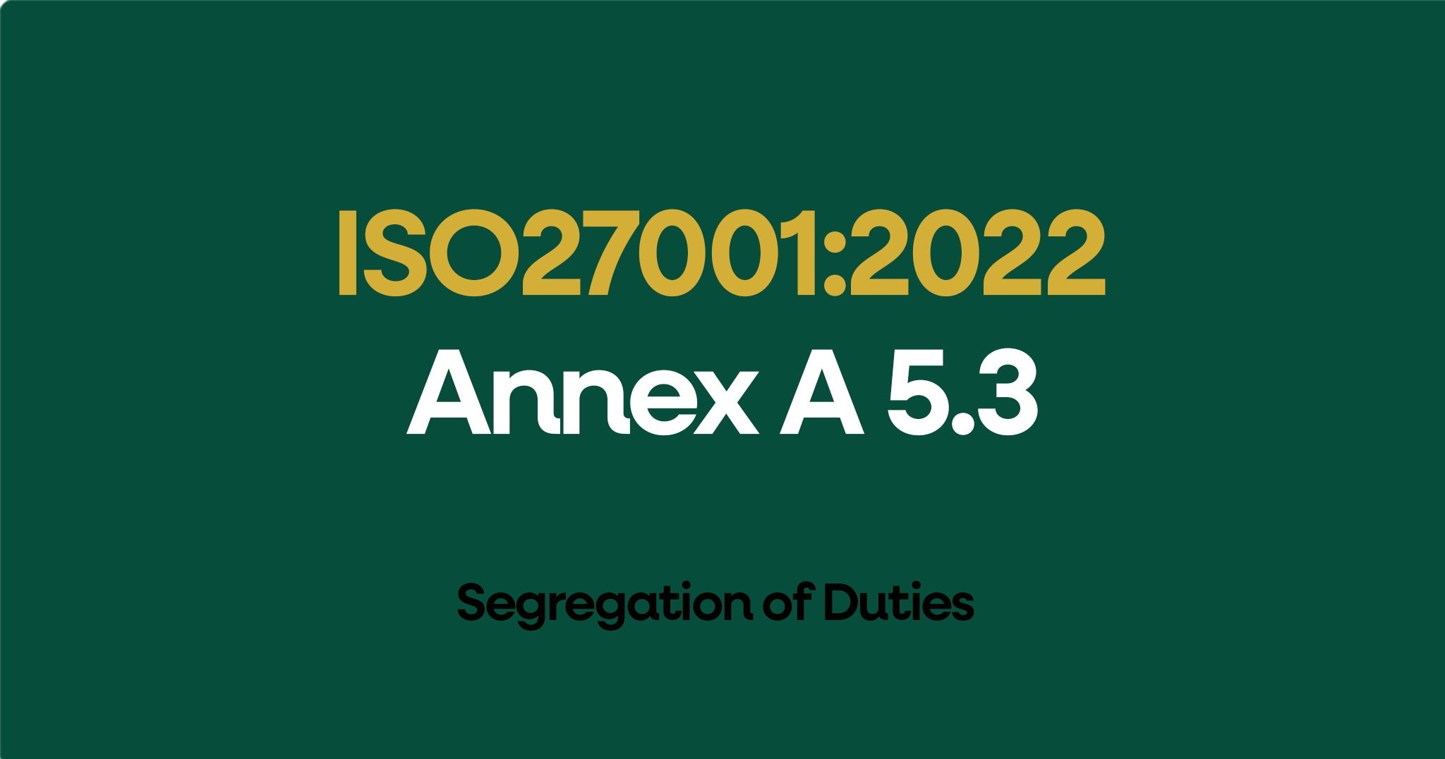 ISO 27001-2022 Annex A 5.3 Segregation of Duties
