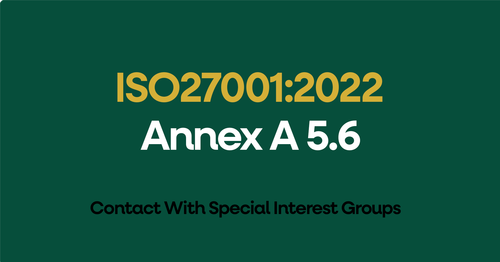 ISO 27001-2022 Annex A 5.6 Contact With Special Interest Groups