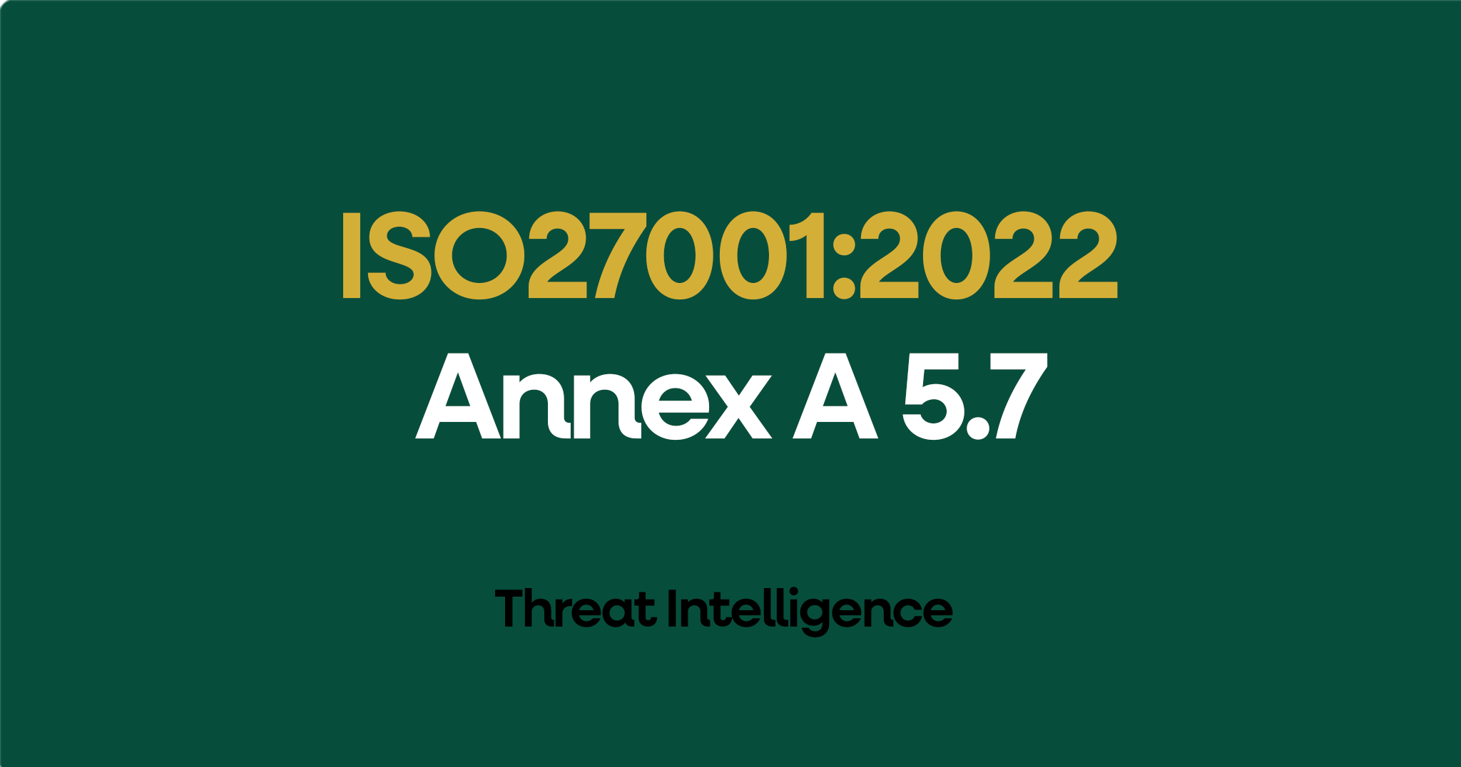 ISO 27001-2022 Annex A 5.7 Threat Intelligence
