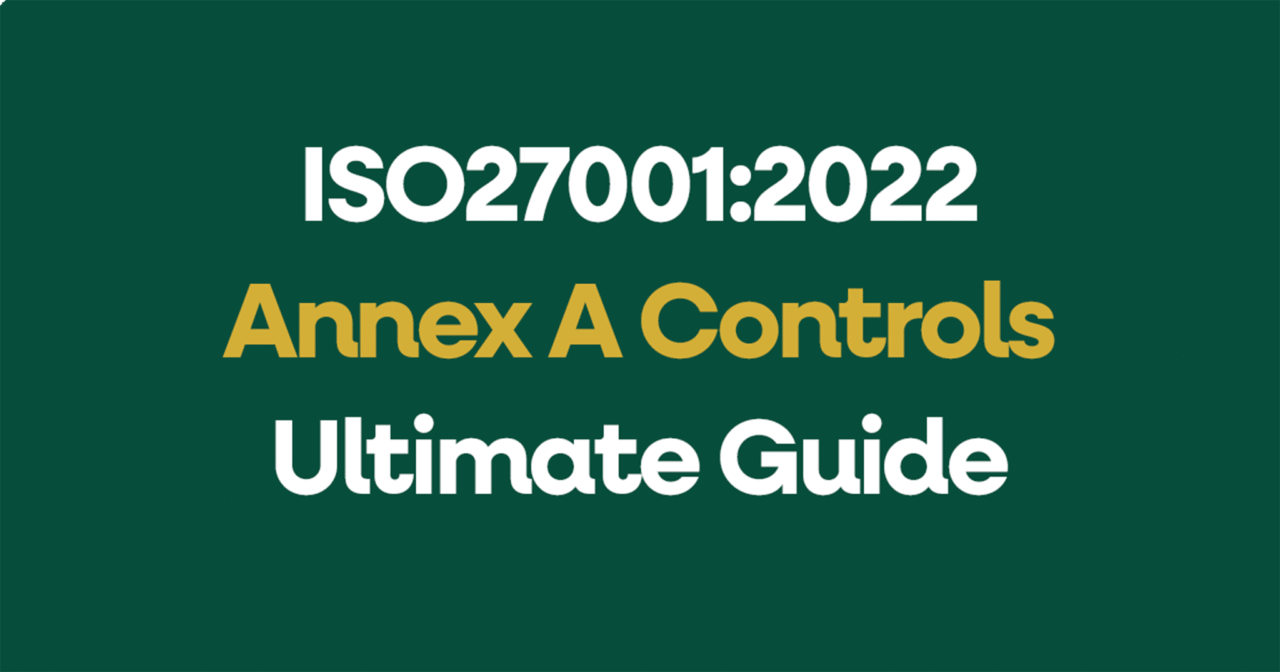 The Ultimate ISO 27001:2022 Annex A Controls Reference Guide