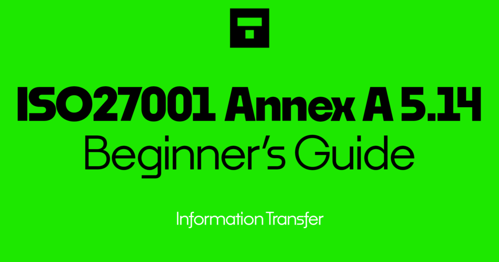 ISO 27001 Annex A 5.14 Information Transfer Beginner’s Guide