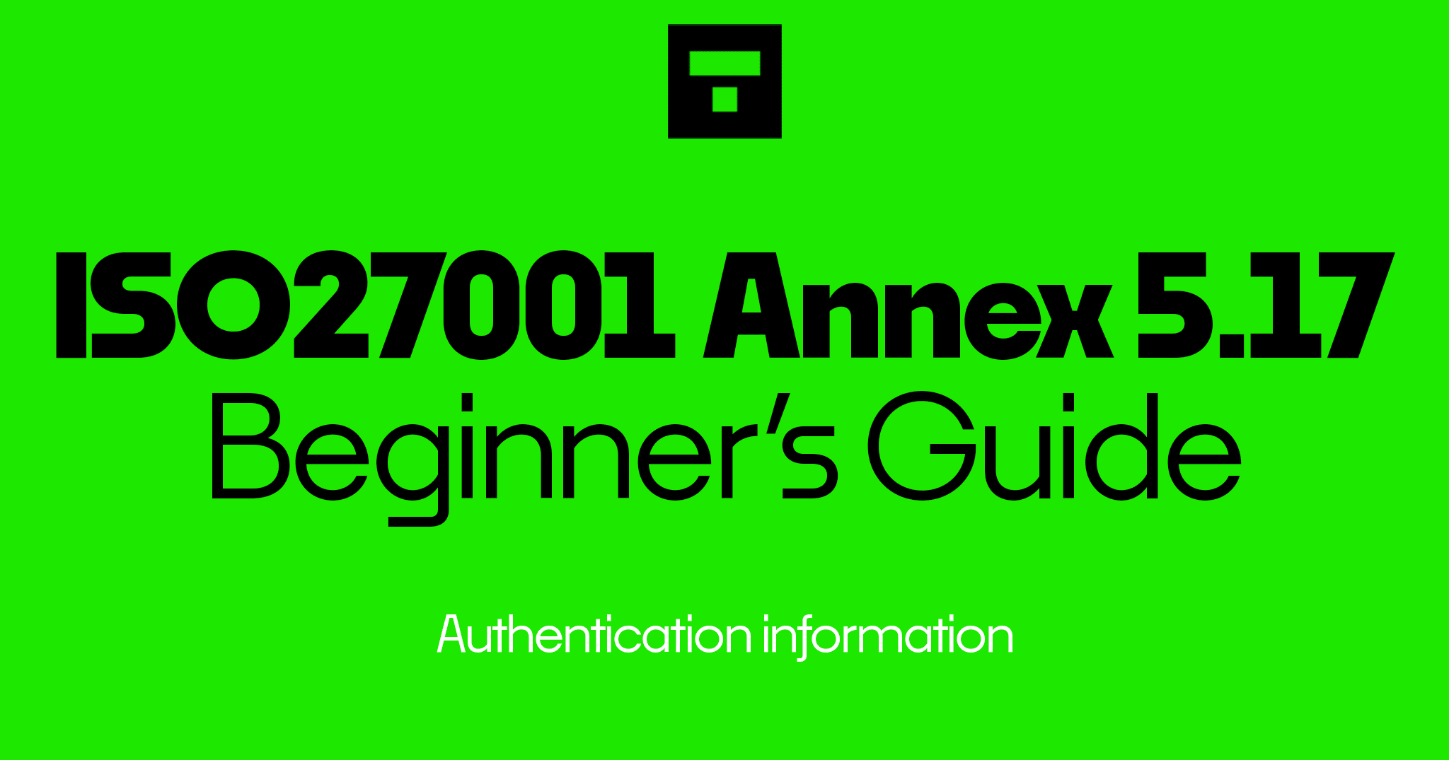 ISO 27001 Annex A 5.17 Authentication information Beginner's Guide