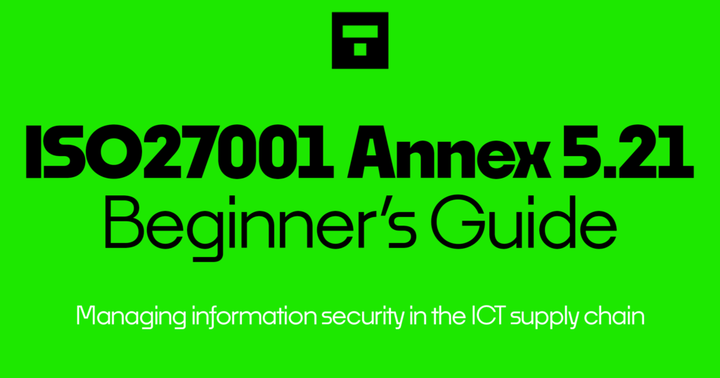 ISO 27001 Annex A 5.21 Managing information security in the ICT supply chain Beginner's Guide