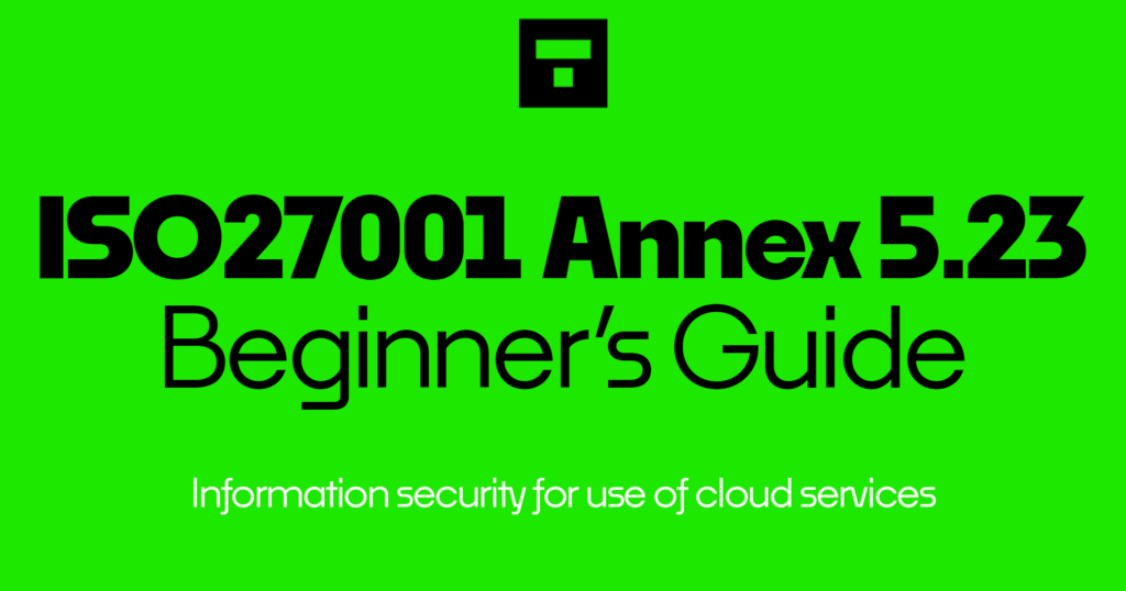 ISO 27001 Annex A 5.23 Information security for use of cloud services Beginner's Guide