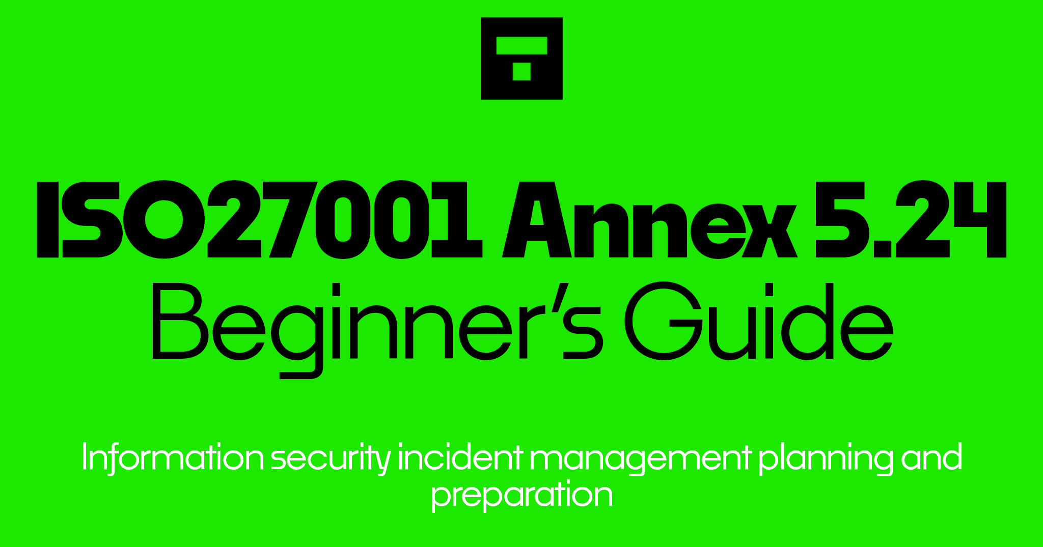 How To Implement ISO 27001 Annex A 5.24 Information Security Incident Management Planning and Preparation