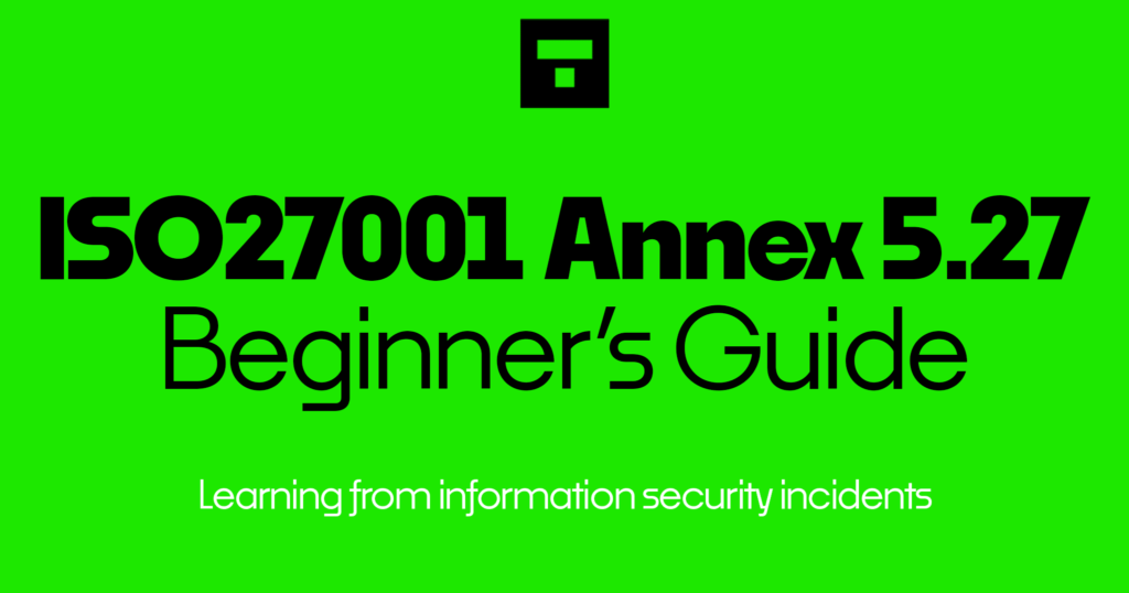 ISO 27001 Annex A 5.27 Learning from information security incidents Beginner's Guide