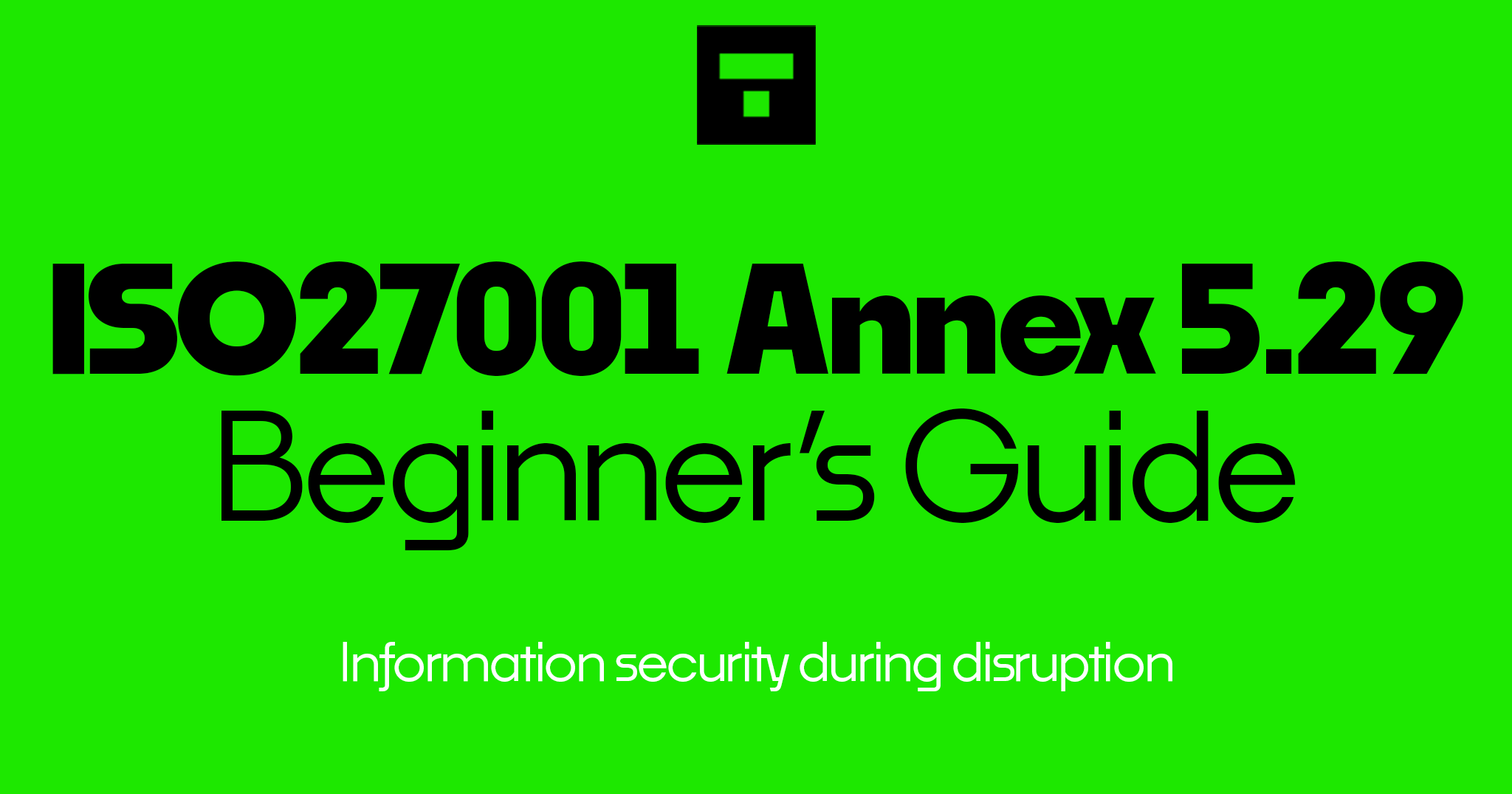 ISO 27001 Annex A 5.29 Information security during disruption Beginner's Guide